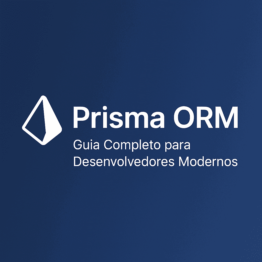 PrismaORM: Guia Completo para Desenvolvedores Modernos