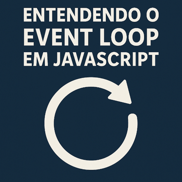 Entendendo o Event Loop em JavaScript: Por Que Seu Código Não É Tão Síncrono Quanto Parece