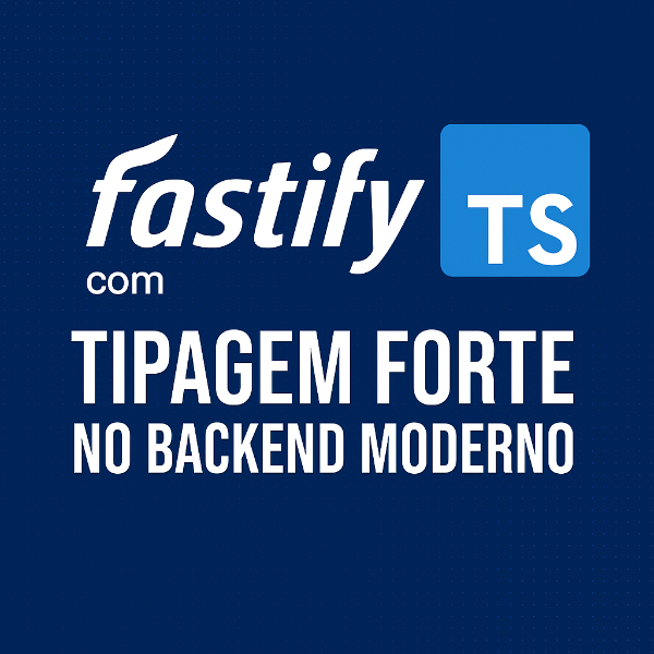 Fastify com TypeScript: performance, tipagem e produtividade no backend