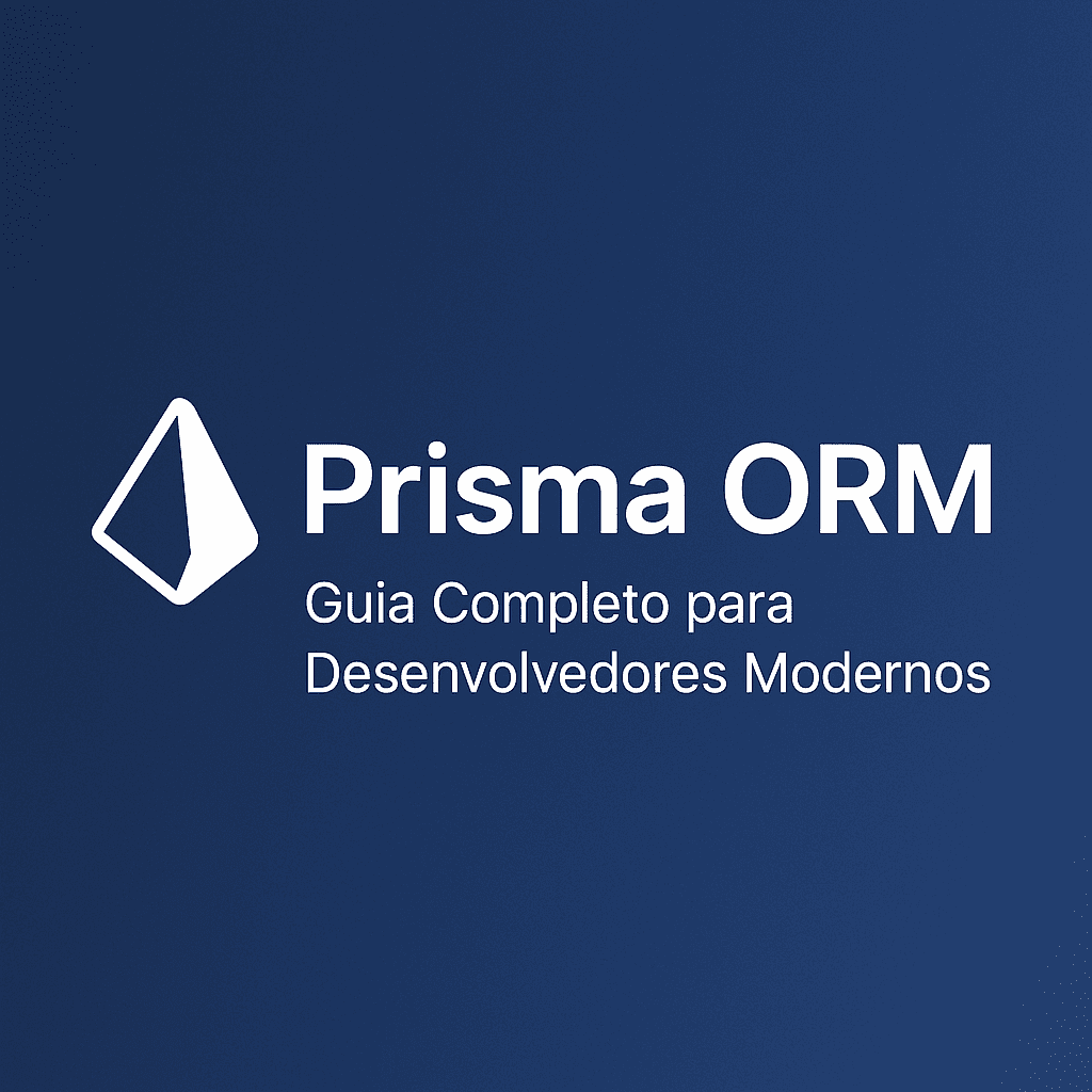 PrismaORM: Guia Completo para Desenvolvedores Modernos